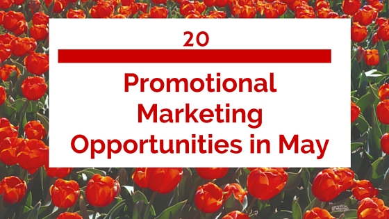 Here's a list of May's Promotional Marketing Opportunities