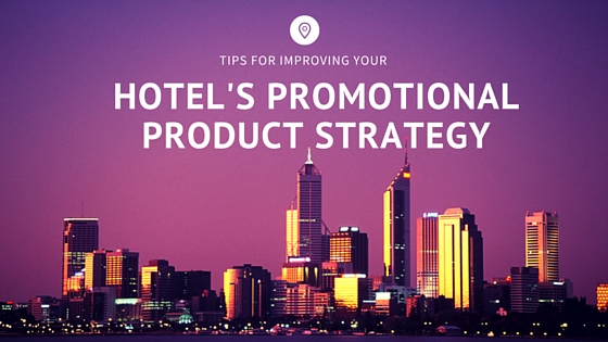 Tips for Improving Your Hotel’s Promotional Product Strategy