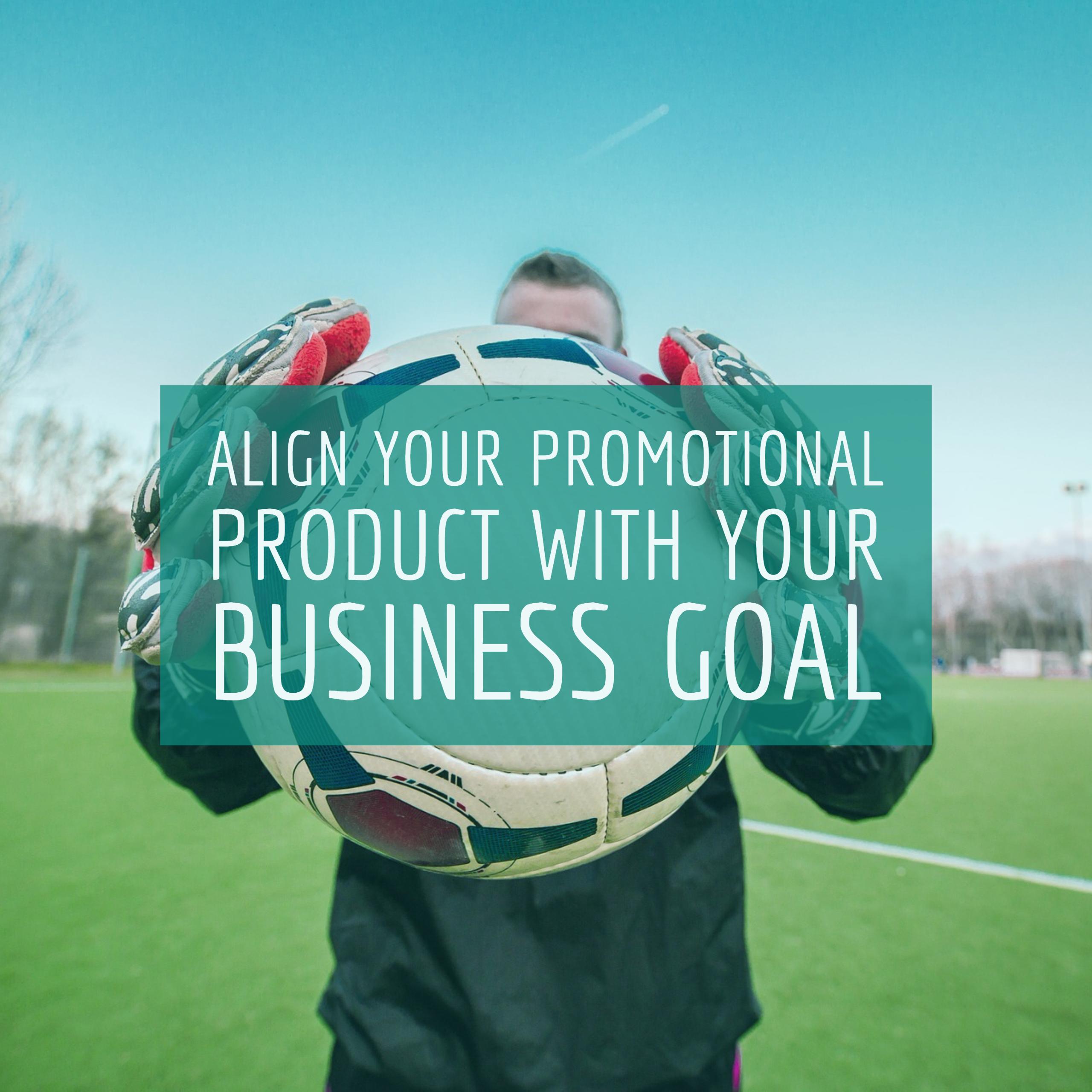 Match your business goal to a promotional product that fits