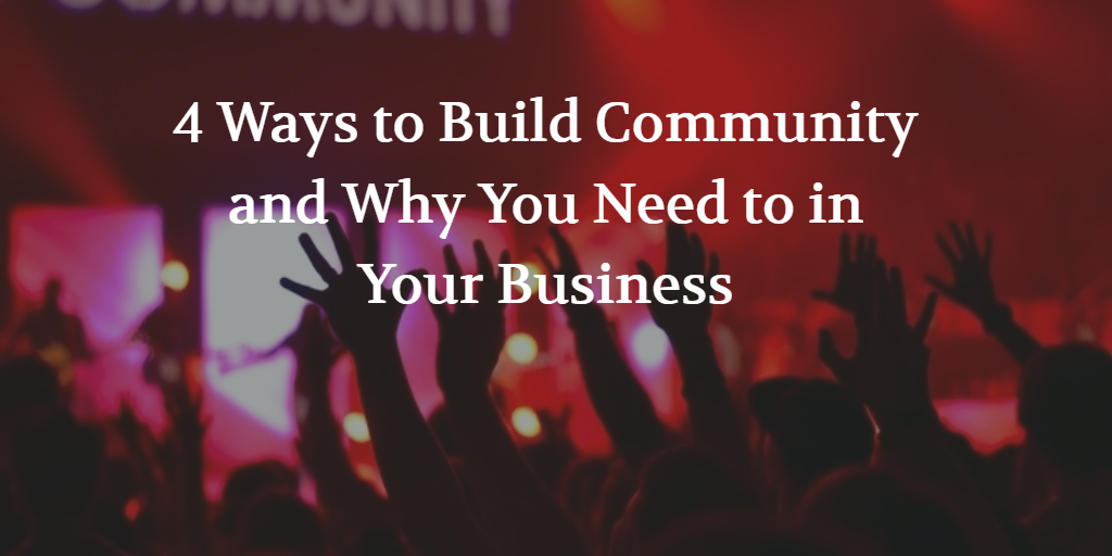 4 Ways to Build Community and Why You Need to in Your Business - Think Quik