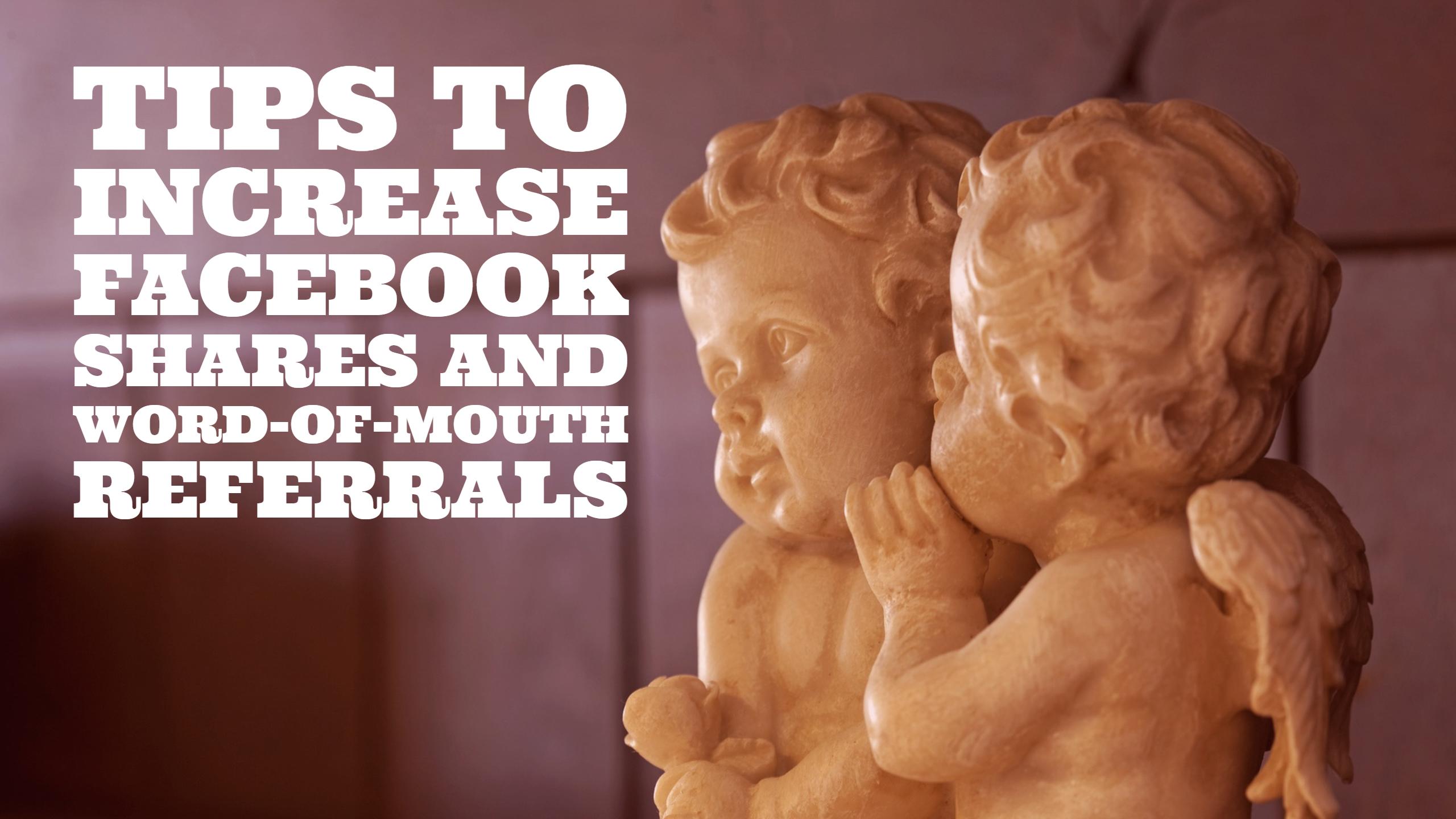 How do you increase Facebook shares and referrals?