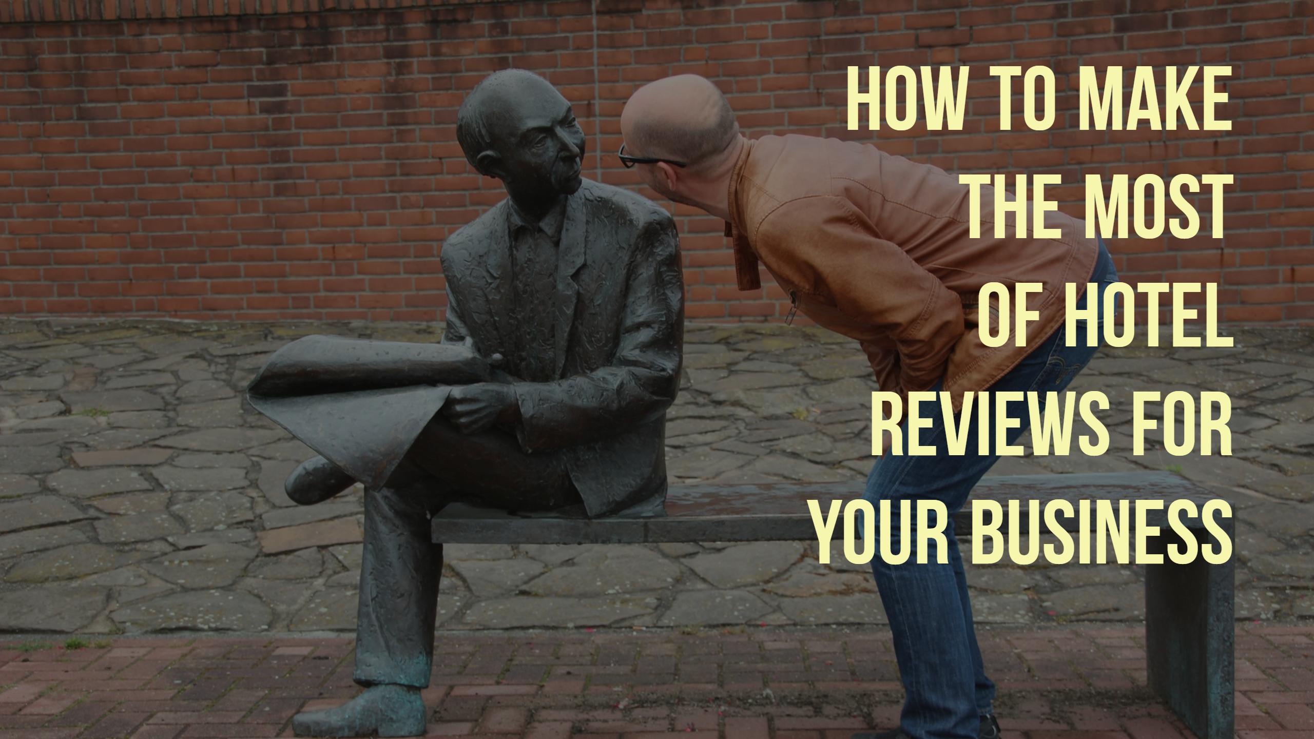 How to Make the Most of Hotel Reviews for Your Business