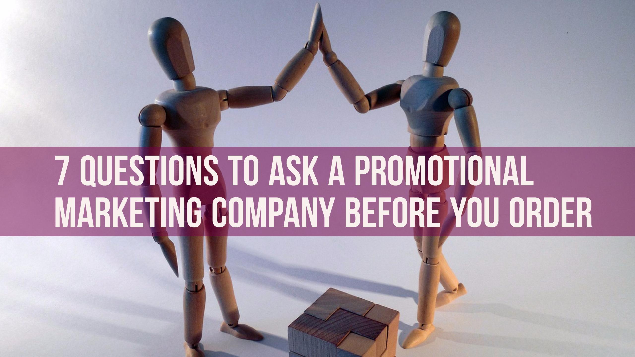 7 Questions to Ask a Promotional Marketing Company Before You Order