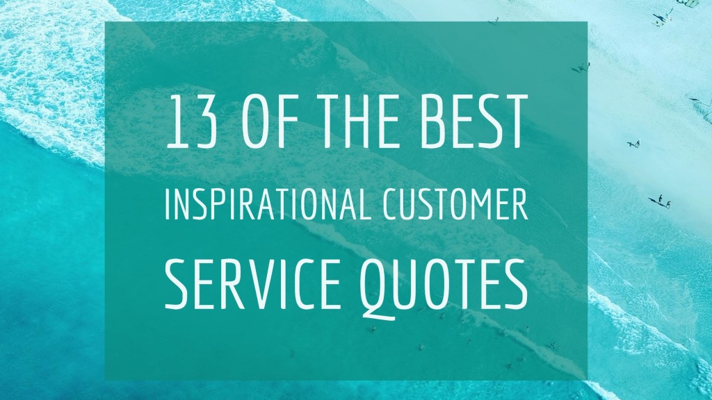 13 of the Best Inspirational Customer Service Quotes - Think Quik