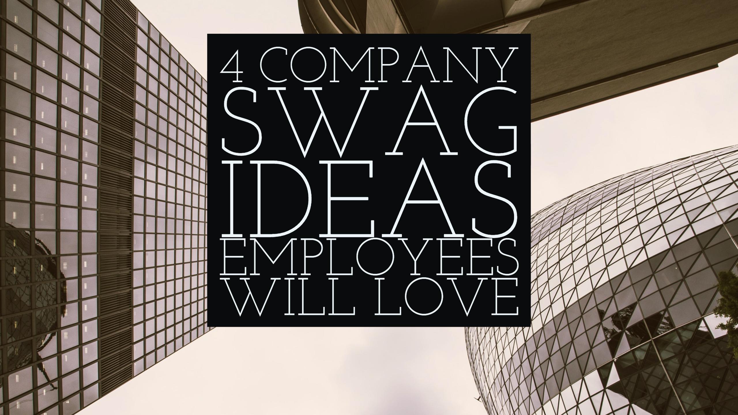 4 Company Swag Ideas Employees Will Love