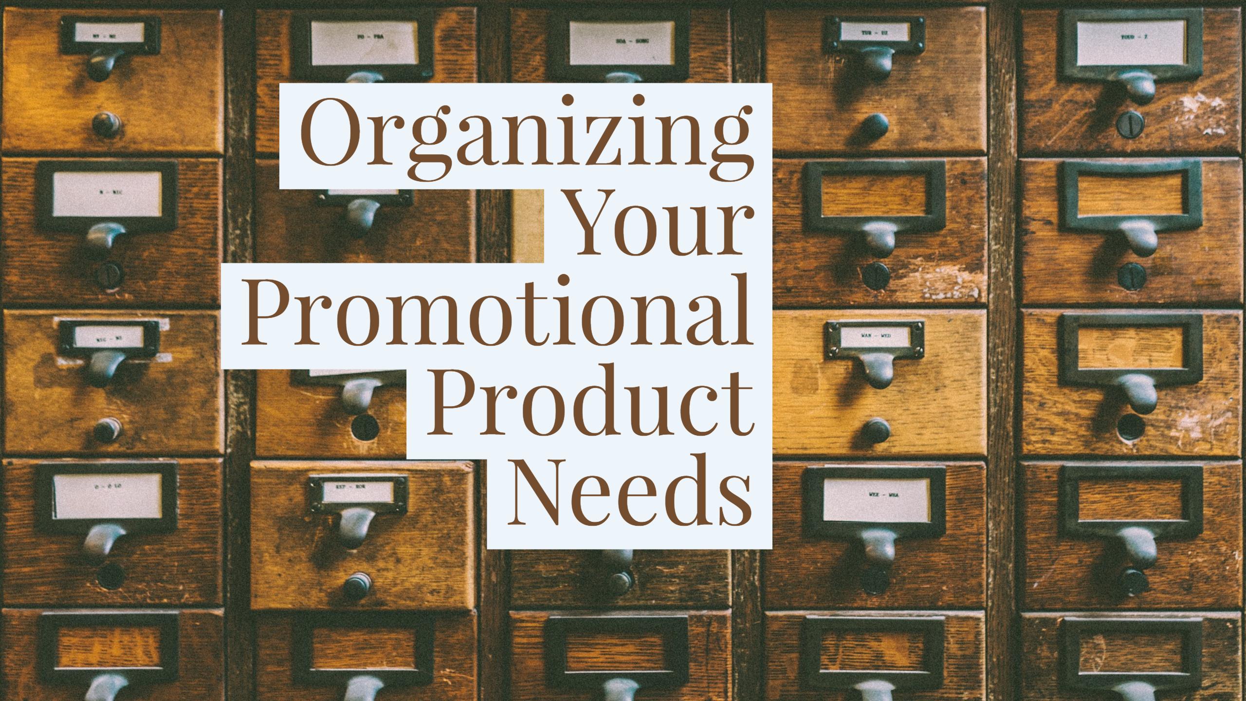 Organizing Your Promotional Product Needs