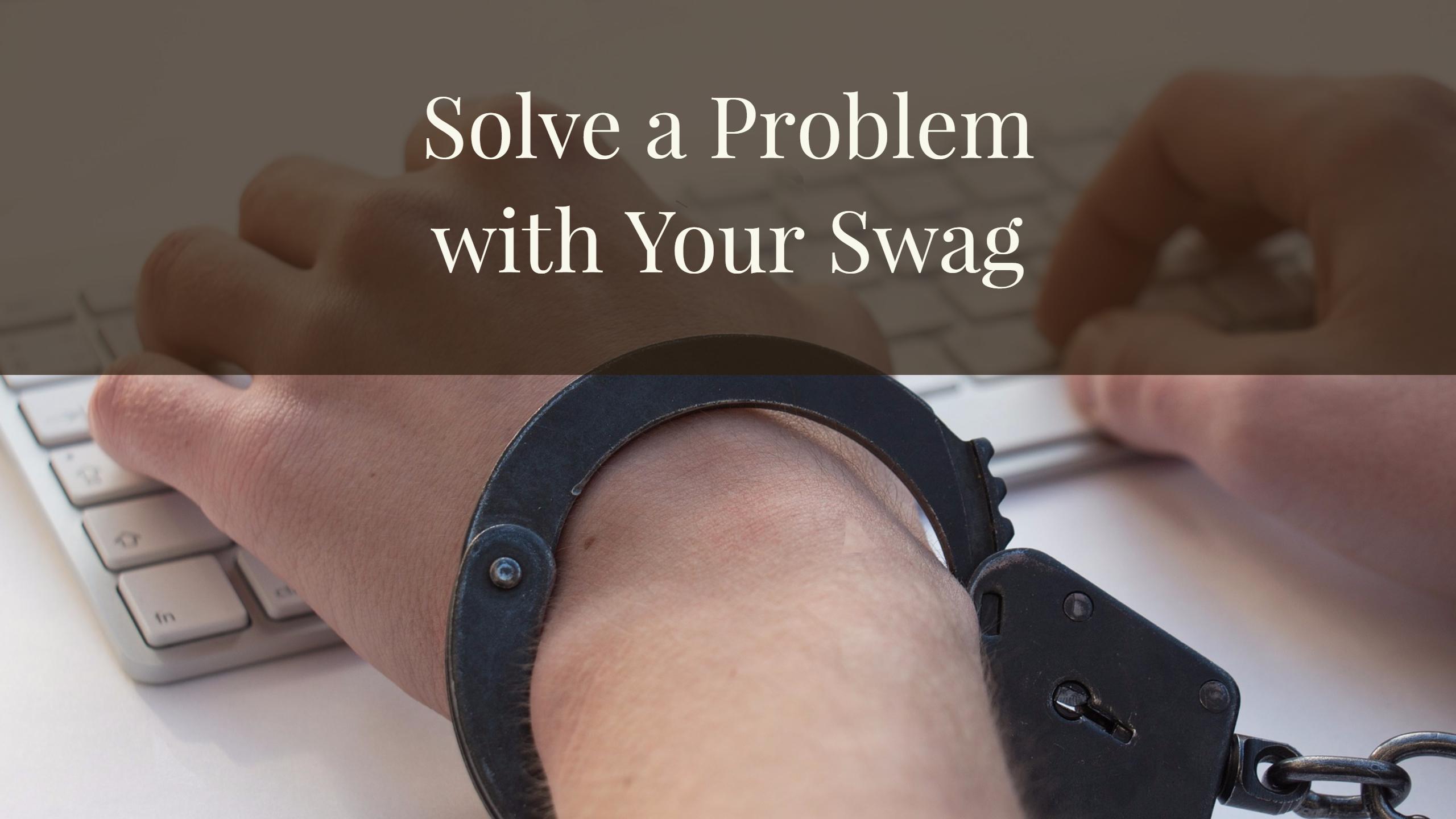 Solve a Problem with Your Swag